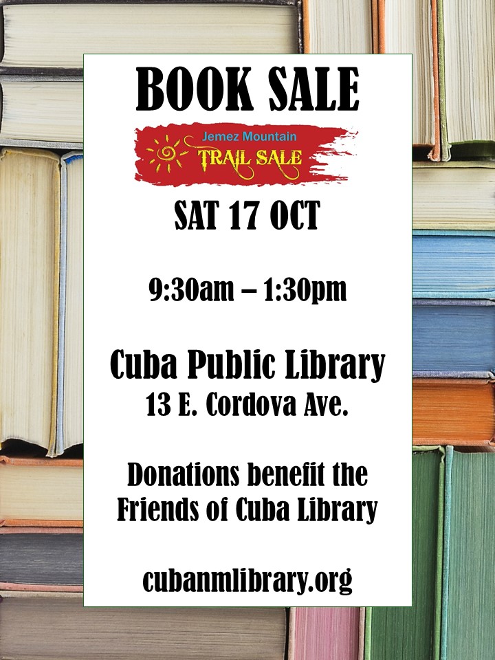 Event flyer with background image of books, bold text reads, "BOOK SALE, SAT 17 OCT, 9:30am - 1:30pm, Cuba Public Library, 13 E. Cordova Ave., Donations benefit Friends of Cuba Library" with Jemez Mountain Trail Sale logo